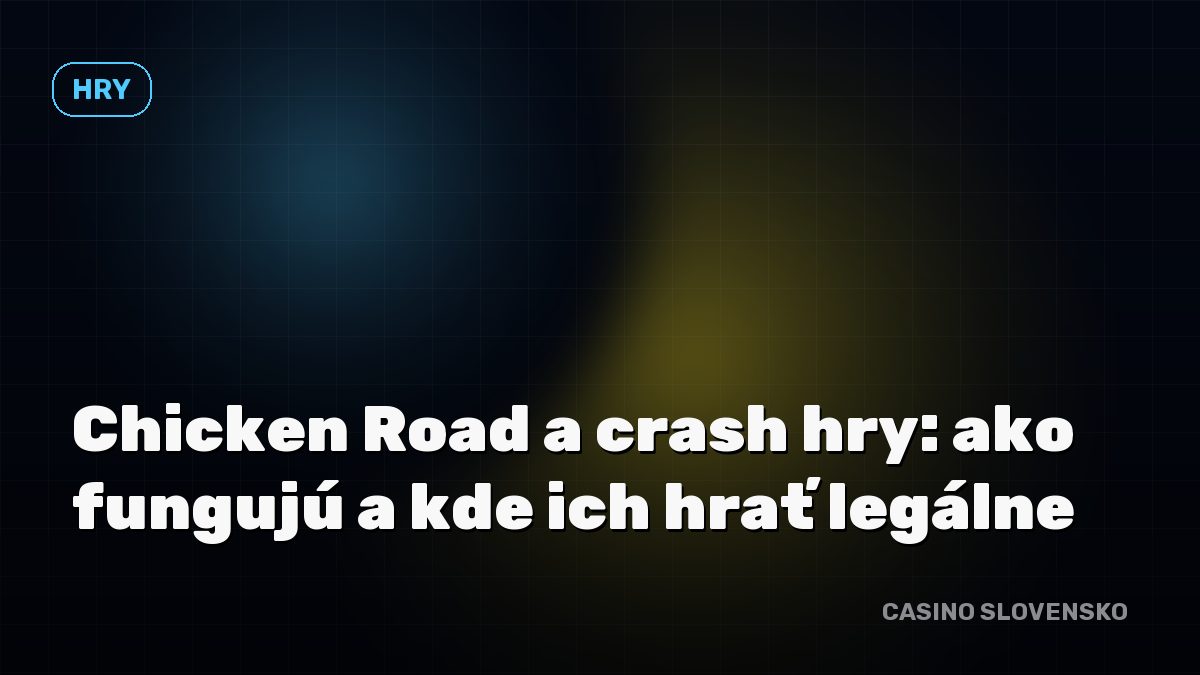 Chicken Road a crash hry: ako fungujú a kde ich hrať legálne