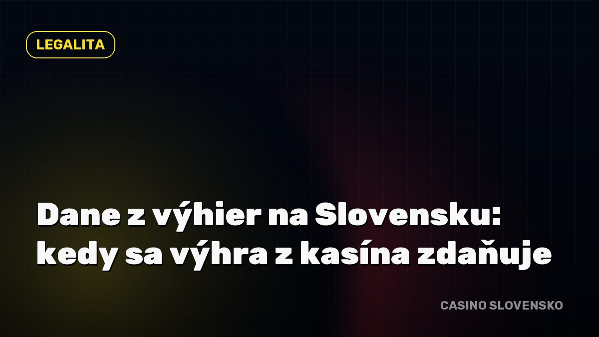 Dane z výhier na Slovensku: kedy sa výhra z kasína zdaňuje