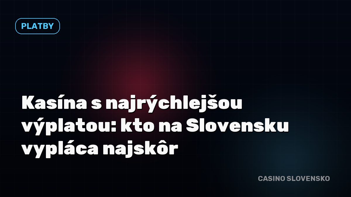 Kasína s najrýchlejšou výplatou: kto na Slovensku vypláca najskôr